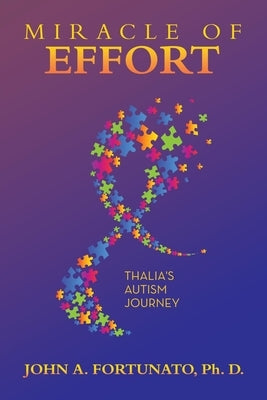 Miracle of Effort: Thalia's Autism Journey by Fortunato Ph. D., John A.