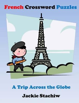French Crossword Puzzles: A Trip Across the Globe Paperback Createspace Independent Publishing Platform