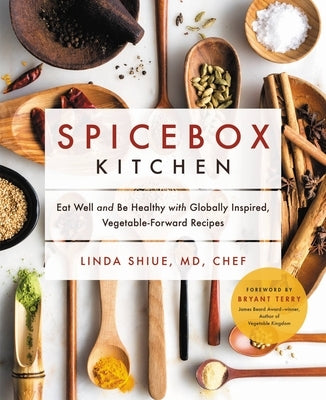 Spicebox Kitchen: Eat Well and Be Healthy with Globally Inspired, Vegetable-Forward Recipes by Shiue, Linda