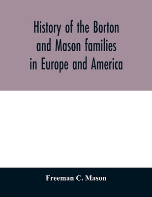 History of the Borton and Mason families in Europe and America Paperback Alpha Edition