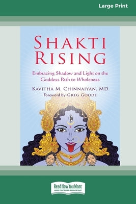 Shakti Rising: Embracing Shadow and Light on the Goddess Path to Wholeness [Standard Large Print 16 Pt Edition] by Chinnaiyan, Kavitha M.