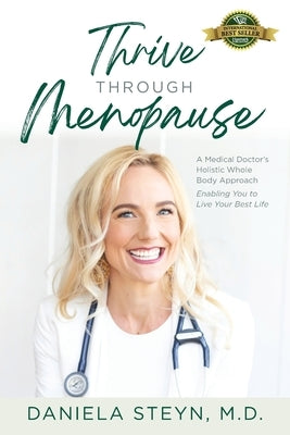 Thrive Through Menopause: A Medical Doctor's Holistic Whole-Body Approach Enabling You to Live Your Best Life by Steyn, Daniela