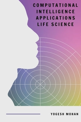 Computational intelligence applications life science by Yogesh, Mohan