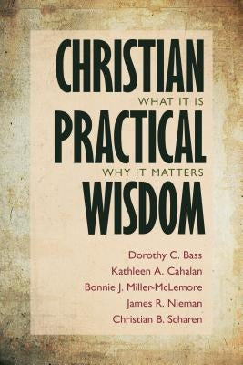 Christian Practical Wisdom: What It Is, Why It Matters Paperback William B. Eerdmans Publishing Company