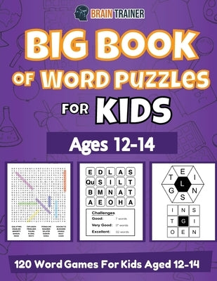 Big Book Of Word Puzzles For Kids Ages 12-14 - 120 Word Games For Kids Aged 12-14 Paperback Brain Trainer