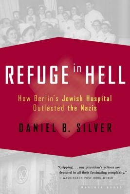 Refuge in Hell: How Berlin's Jewish Hospital Outlasted the Nazis Paperback Mariner Books