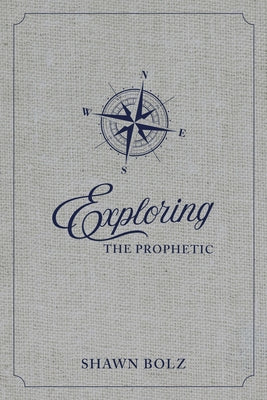 Exploring the Prophetic Devotional: A 90 Day Journey of Hearing God's Voice by Bolz, Shawn