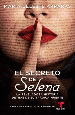 El Secreto de Selena (Selena's Secret): La Reveladora Historia Detrás de Su Trágica Muerte by Arrarás, María Celeste