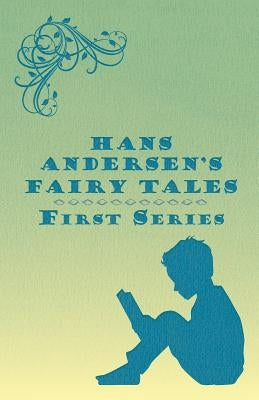 Hans Andersen's Fairy Tales; First Series by Anderson, Hans