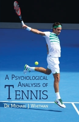 A Psychological Analysis of Tennis by Whitman, Michael J.