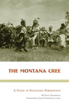 The Montana Cree: A Study in Religious Persistence by Dusenberry, Verne