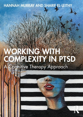 Working with Complexity in Ptsd: A Cognitive Therapy Approach by Murray, Hannah