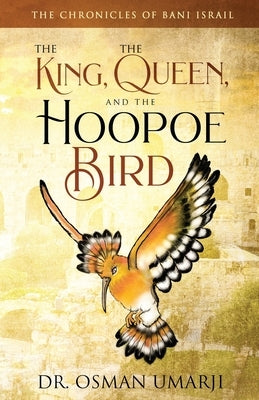 The Chronicles of Bani Israil: The King, the Queen, and the Hoopoe Bird Paperback Prolance