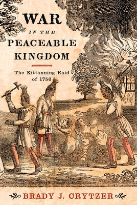 War in the Peaceable Kingdom: The Kittanning Raid of 1756 Paperback Westholme Publishing