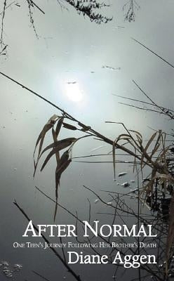 After Normal: One Teen's Journey Following Her Younger Brother's Death by Aggen, Diane