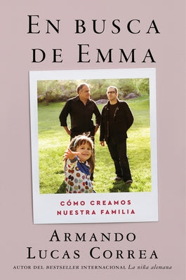 In Search of Emma \ En Busca de Emma (Spanish Edition): Cómo Creamos Nuestra Familia by Correa, Armando Lucas