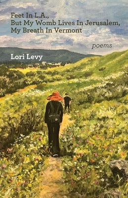 Feet In L.A., But My Womb Lives In Jerusalem, My Breath In Vermont Paperback Ben Yehuda Press