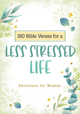 180 Bible Verses for a Less Stressed Life: Devotions for Women by Scott, Carey