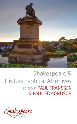 Shakespeare and His Biographical Afterlives by Franssen, Paul