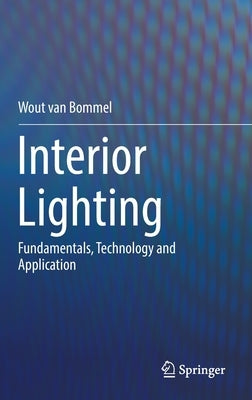 Interior Lighting: Fundamentals, Technology and Application by Van Bommel, Wout