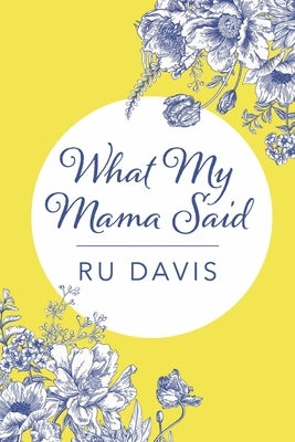 What My Mama Said by Davis, Ru