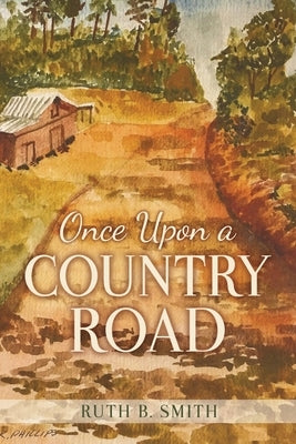 Once Upon a Country Road by Smith, Ruth B.