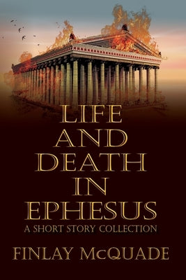 Life and Death in Ephesus: A Short Story Collection Paperback Historium Press