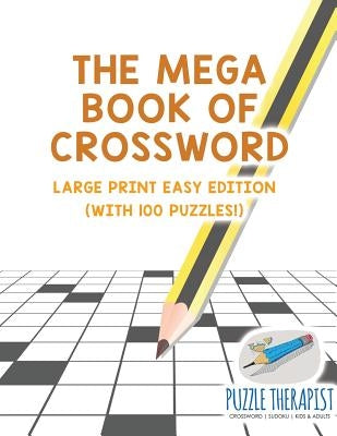 The Mega Book of Crossword Large Print Easy Edition (with 100 puzzles!) by Puzzle Therapist