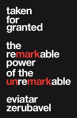 Taken for Granted: The Remarkable Power of the Unremarkable Paperback Princeton University Press