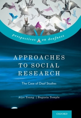 Approaches to Social Research: The Case of Deaf Studies by Young, Alys