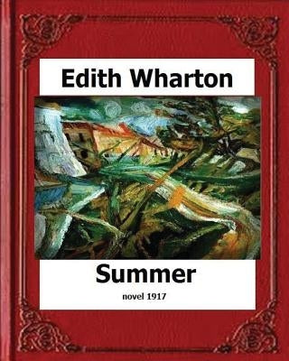 Summer (1917) by: Edith Wharton (novel) Paperback Createspace Independent Publishing Platform