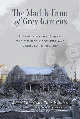 The Marble Faun of Grey Gardens: A Memoir of the Beales, the Maysles Brothers, and Jacqueline Kennedy Paperback Querelle Press