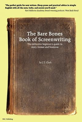 The Bare Bones Book of Screenwriting by Clark, Josh