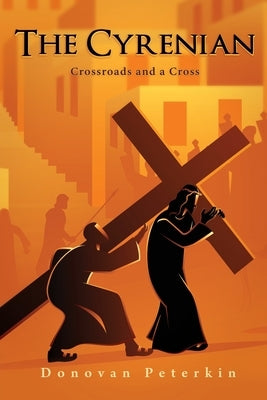 The Cyrenian: Crossroads and a Cross by Peterkin, Donovan