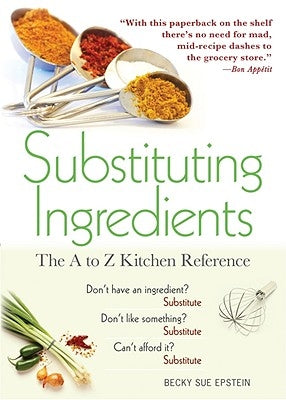 Substituting Ingredients: The A to Z Kitchen Reference by Epstein, Becky Sue