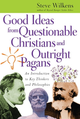 Good Ideas from Questionable Christians and Outright Pagans: An Introduction to Key Thinkers and Philosophies Paperback IVP Academic