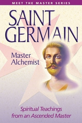 Saint Germain: The Master Alchemist by Prophet, Mark L.