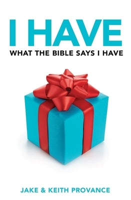I Have What the Bible Says I Have by Provance, Keith