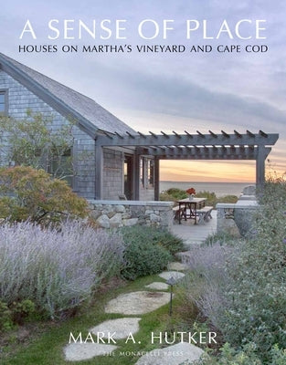 A Sense of Place: Houses on Martha's Vineyard and Cape Cod by Hutker, Mark A.