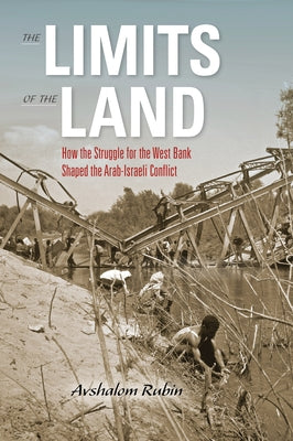 Limits of the Land: How the Struggle for the West Bank Shaped the Arab-Israeli Conflict Paperback Indiana University Press (Ips)