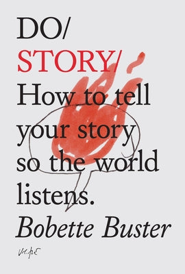 Do Story: How to Tell Your Story So the World Listens. by Buster, Bobette