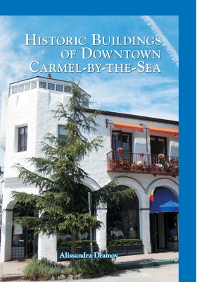 Historic Buildings of Downtown Carmel-By-The-Sea Paperback Arcadia Publishing (SC)