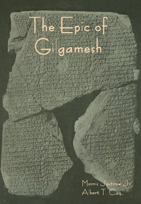 The Epic of Gilgamesh by Jastrow, Morris, Jr.