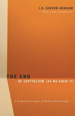 The End Of Capitalism (As We Knew It): A Feminist Critique of Political Economy Paperback University of Minnesota Press