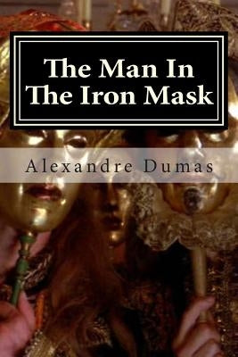 The Man In The Iron Mask Paperback Createspace Independent Publishing Platform