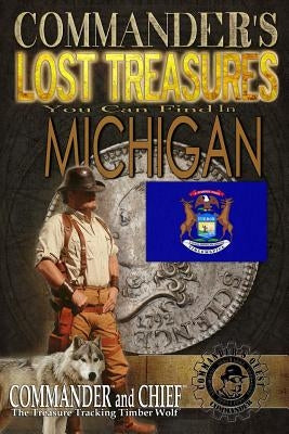 Commander's Lost Treasures You Can Find In Michigan: Follow the Clues and Find Your Fortunes! Paperback Createspace Independent Publishing Platform