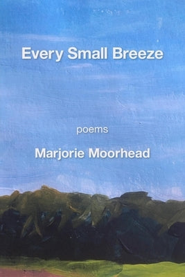 Every Small Breeze by Moorhead, Marjorie