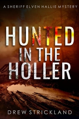 Hunted in the Holler: A gripping murder mystery crime thriller (A Sheriff Elven Hallie Mystery Book 3) Paperback Independently Published