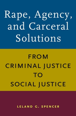 Rape, Agency, and Carceral Solutions: From Criminal Justice to Social Justice Paperback University of Massachusetts Press