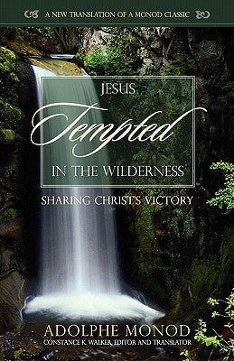 Jesus Tempted in the Wilderness: Sharing Christ's Victory by Monod, Adolphe